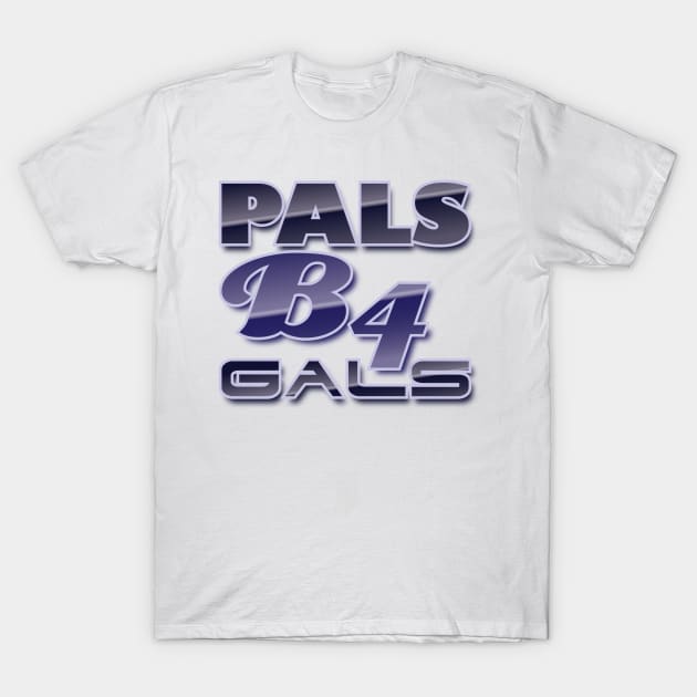 Pals B4 Gals T-Shirt by at1102Studio